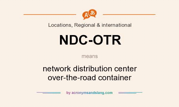 What does NDC-OTR mean? It stands for network distribution center over-the-road container