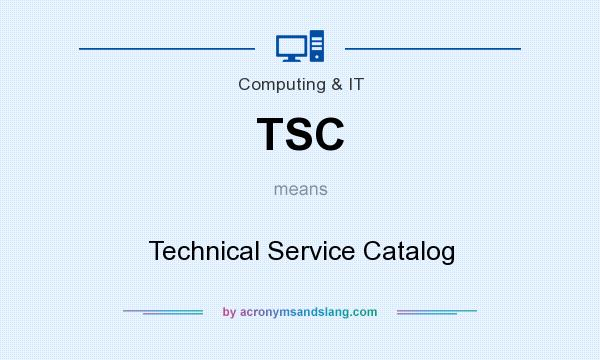 What does TSC mean? It stands for Technical Service Catalog