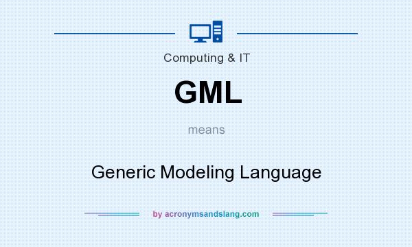 What does GML mean? It stands for Generic Modeling Language