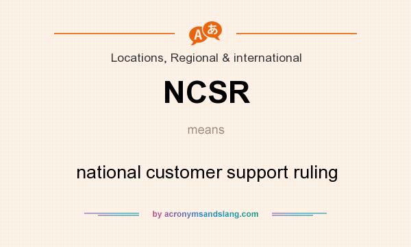 What does NCSR mean? It stands for national customer support ruling