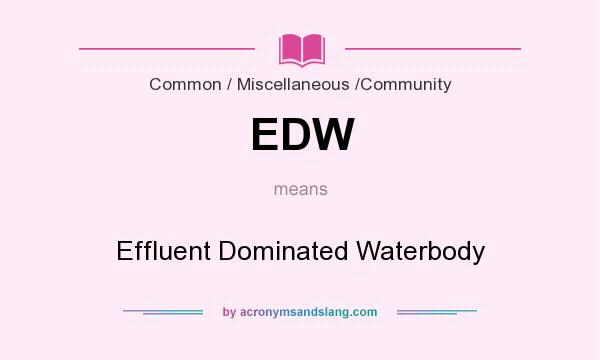 What does EDW mean? It stands for Effluent Dominated Waterbody