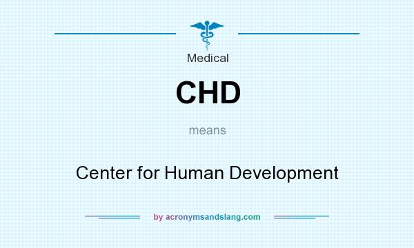 What does CHD mean? It stands for Center for Human Development
