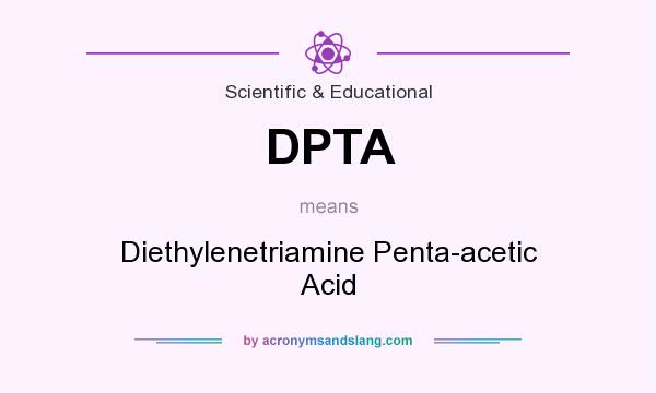 What does DPTA mean? It stands for Diethylenetriamine Penta-acetic Acid