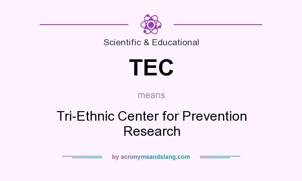 What does TEC mean? It stands for Tri-Ethnic Center for Prevention Research