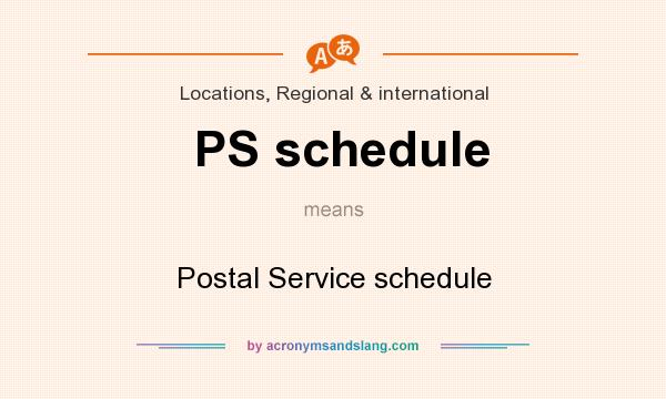 What does PS schedule mean? It stands for Postal Service schedule