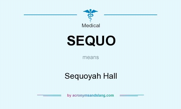 What does SEQUO mean? It stands for Sequoyah Hall