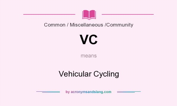 What does VC mean? It stands for Vehicular Cycling