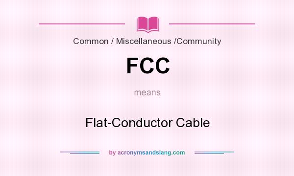 What does FCC mean? It stands for Flat-Conductor Cable