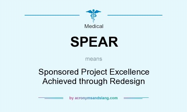 What does SPEAR mean? It stands for Sponsored Project Excellence Achieved through Redesign