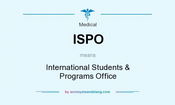 What does ISPO mean? It stands for International Students & Programs Office
