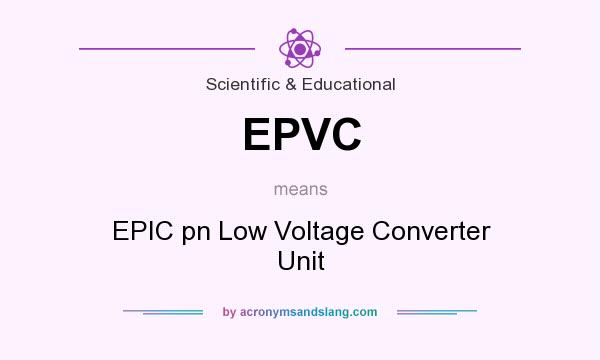 What does EPVC mean? It stands for EPIC pn Low Voltage Converter Unit