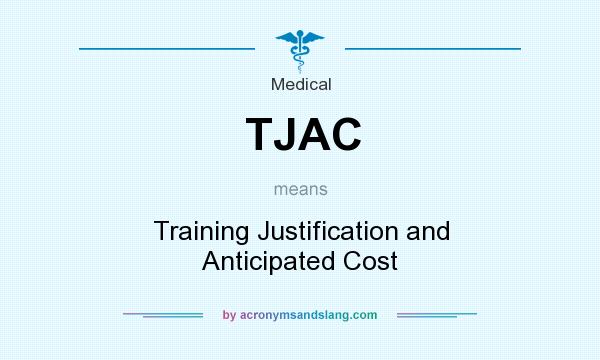What does TJAC mean? It stands for Training Justification and Anticipated Cost