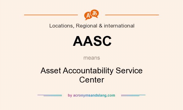 What does AASC mean? It stands for Asset Accountability Service Center