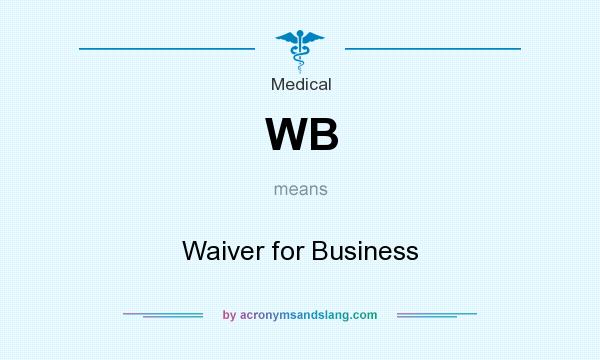 What does WB mean? It stands for Waiver for Business