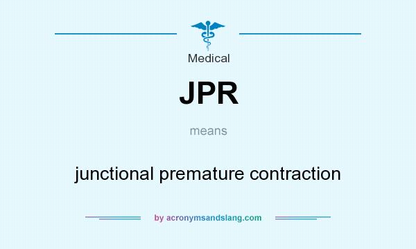 What does JPR mean? It stands for junctional premature contraction