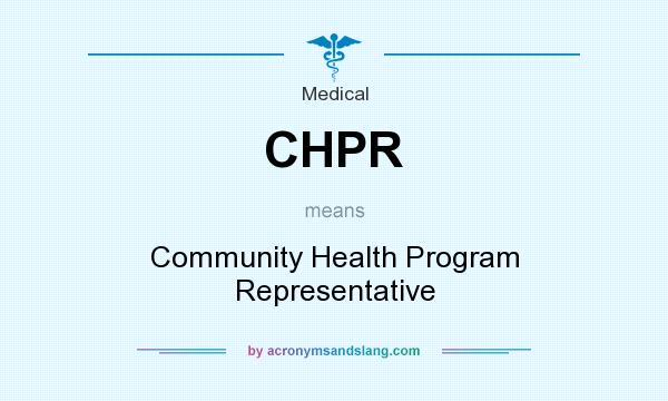 What does CHPR mean? It stands for Community Health Program Representative