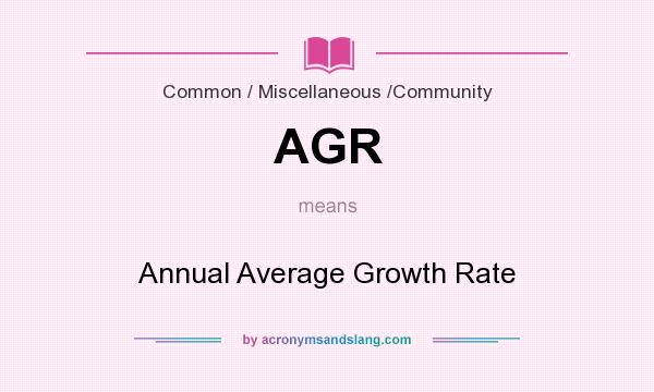 What does AGR mean? It stands for Annual Average Growth Rate