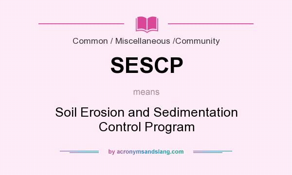 What does SESCP mean? It stands for Soil Erosion and Sedimentation Control Program