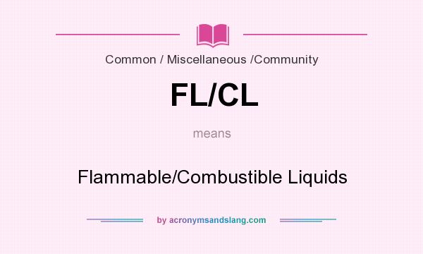 What does FL/CL mean? It stands for Flammable/Combustible Liquids
