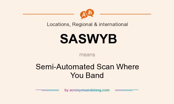 What does SASWYB mean? It stands for Semi-Automated Scan Where You Band