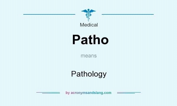 What does Patho mean? It stands for Pathology