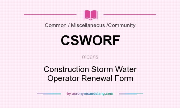 What does CSWORF mean? It stands for Construction Storm Water Operator Renewal Form