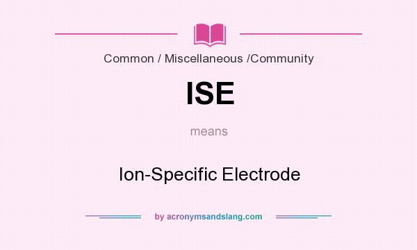 What does ISE mean? It stands for Ion-Specific Electrode