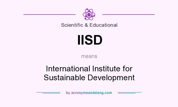 What does IISD mean? It stands for International Institute for Sustainable Development