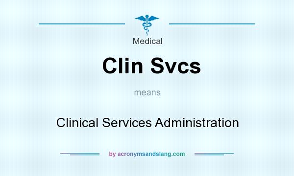What does Clin Svcs mean? It stands for Clinical Services Administration