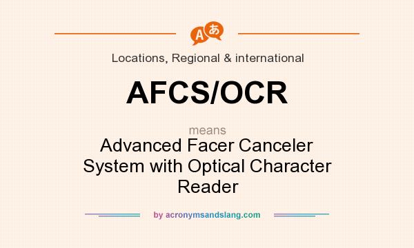What does AFCS/OCR mean? It stands for Advanced Facer Canceler System with Optical Character Reader