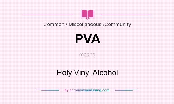 What does PVA mean? It stands for Poly Vinyl Alcohol