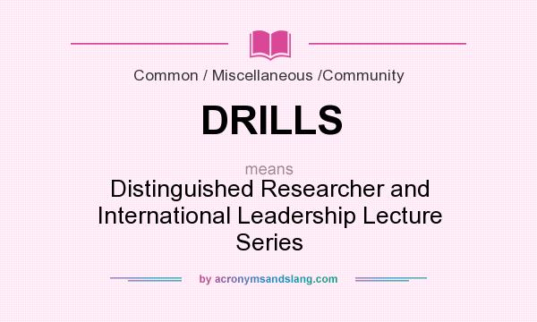 What does DRILLS mean? It stands for Distinguished Researcher and International Leadership Lecture Series