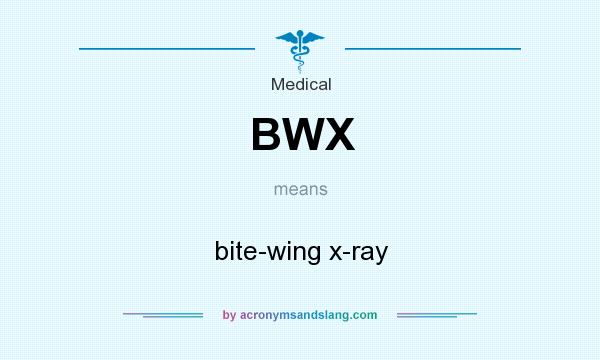 What does BWX mean? It stands for bite-wing x-ray
