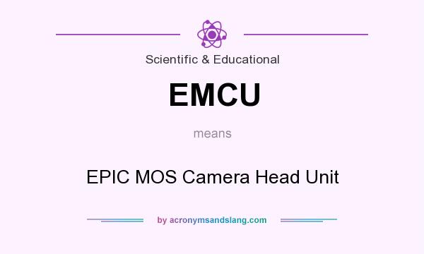 What does EMCU mean? It stands for EPIC MOS Camera Head Unit