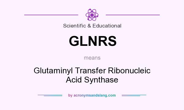 What does GLNRS mean? It stands for Glutaminyl Transfer Ribonucleic Acid Synthase
