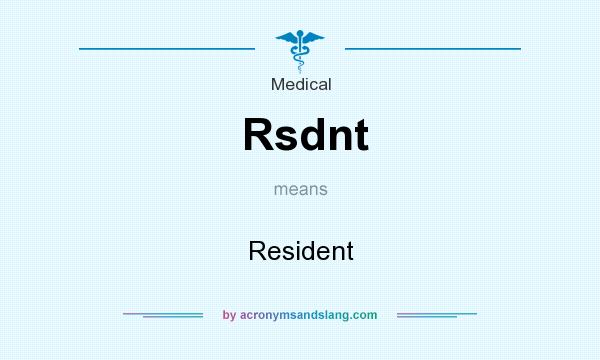What does Rsdnt mean? It stands for Resident