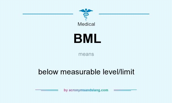 What does BML mean? It stands for below measurable level/limit