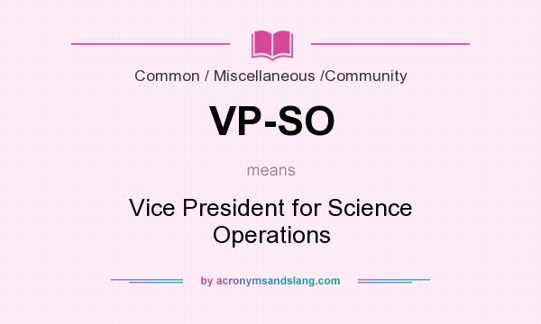 What does VP-SO mean? It stands for Vice President for Science Operations