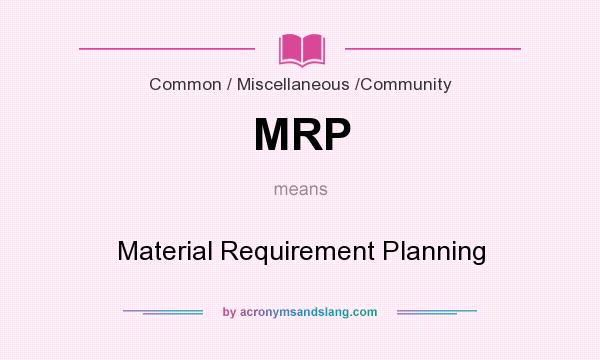 What does MRP mean? It stands for Material Requirement Planning