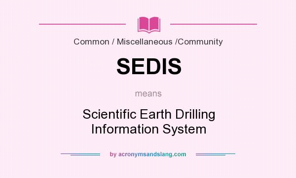 What does SEDIS mean? It stands for Scientific Earth Drilling Information System