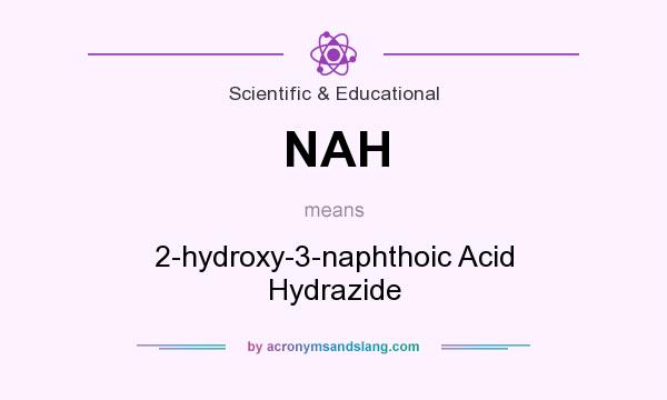 What does NAH mean? It stands for 2-hydroxy-3-naphthoic Acid Hydrazide