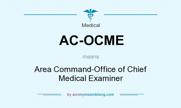 What does AC-OCME mean? It stands for Area Command-Office of Chief Medical Examiner