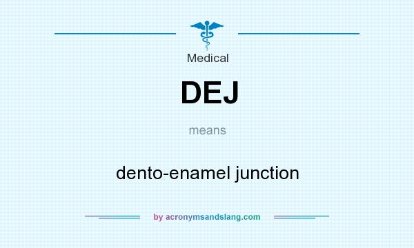 What does DEJ mean? It stands for dento-enamel junction
