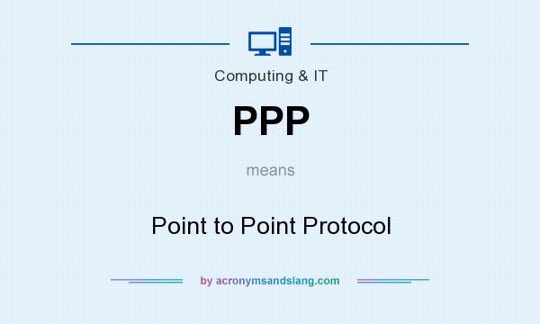 What does PPP mean? It stands for Point to Point Protocol