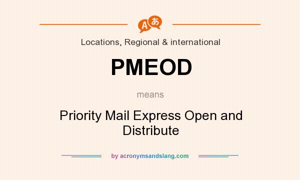 What does PMEOD mean? It stands for Priority Mail Express Open and Distribute