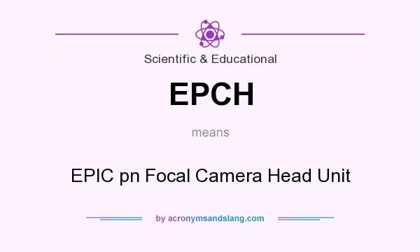 What does EPCH mean? It stands for EPIC pn Focal Camera Head Unit