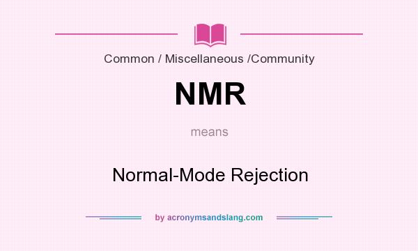 What does NMR mean? It stands for Normal-Mode Rejection