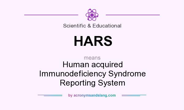 What does HARS mean? It stands for Human acquired Immunodeficiency Syndrome Reporting System