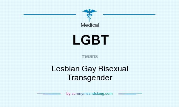 What does LGBT mean? It stands for Lesbian Gay Bisexual Transgender