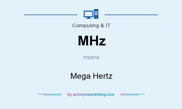 What does MHz mean? It stands for Mega Hertz